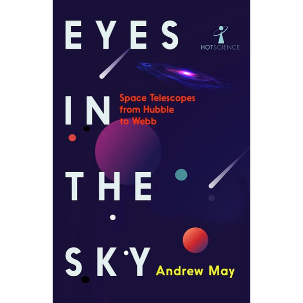 Eyes in the Sky: Space Telescopes from Hubble to Webb