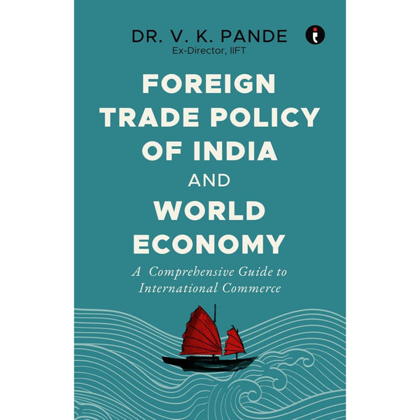Foreign Trade Policy Of India And World Economy : A Comprehensive Guide to International Commerce