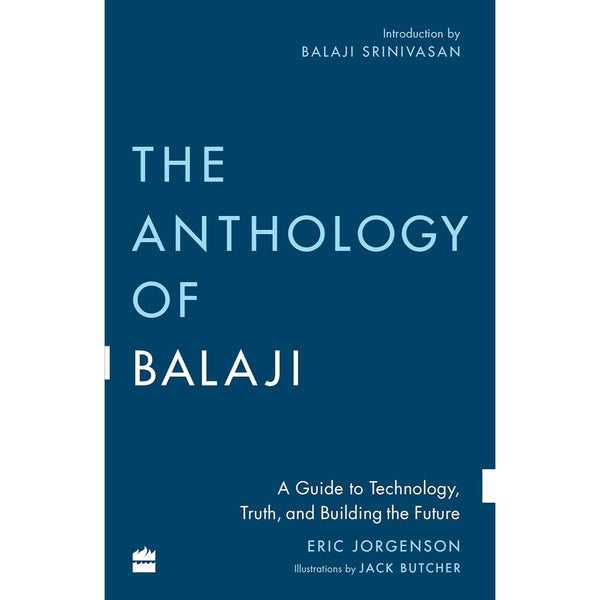 The Anthology of Balaji: A Guide to Technology, Truth, and Building the Future