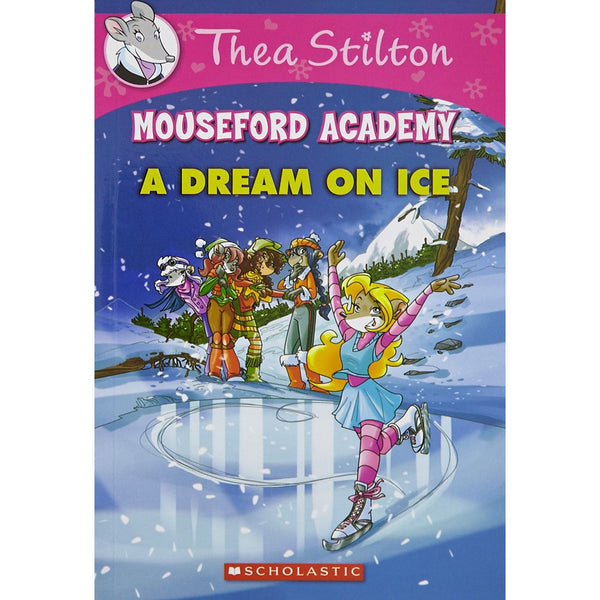 Thea Stilton - Mouseford Academy A Dream On Ice #10