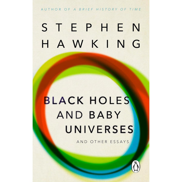 Black Holes And Baby Universes And Other Essays