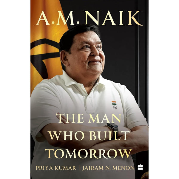 A.M. Naik : The Man Who Built Tomorrow