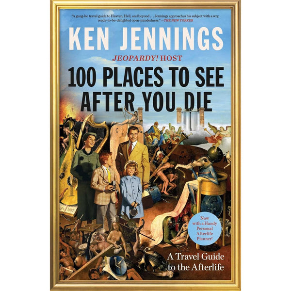 100 Places to See After You Die: A Travel Guide to the Afterlife