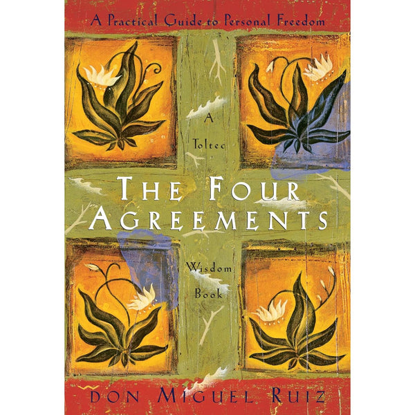 The Four Agreements: A Practical Guide To Personal Freedom