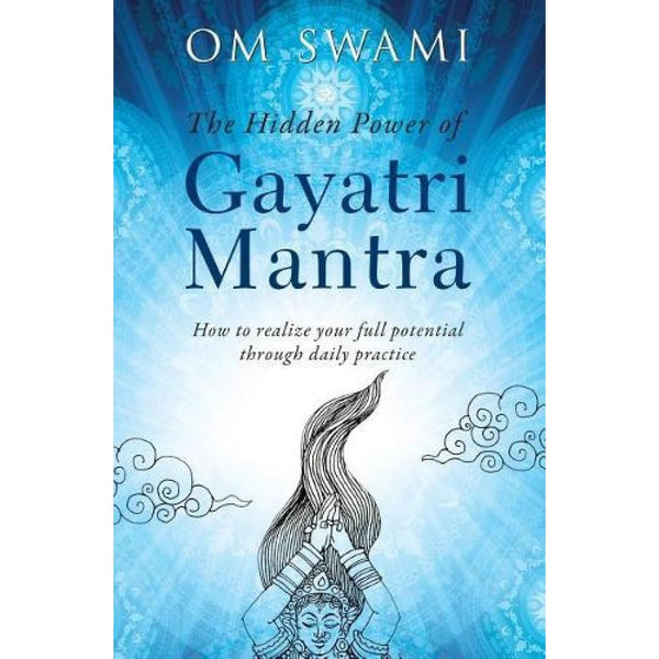 The Hidden Power of Gayatri Mantra: How to realize your full potential through daily practice