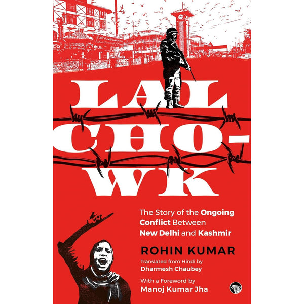 Lal Chowk : The Story of The Ongoing Conflict Between New Delhi and Kashmir